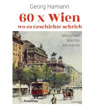 Travel Guides 60 x Wien, wo es Geschichte schrieb Amalthea Verlag Ges.m.b.H.