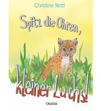 Spitz die Ohren, kleiner Luchs! Obelisk-Verlag