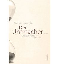 Reiselektüre Der Uhrmacher und das Flüstern der Zeit Braumüller Verlag Wien