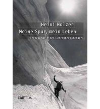 Erzählungen Wintersport Heini Holzer. Meine Spur, mein Leben Edition Raetia